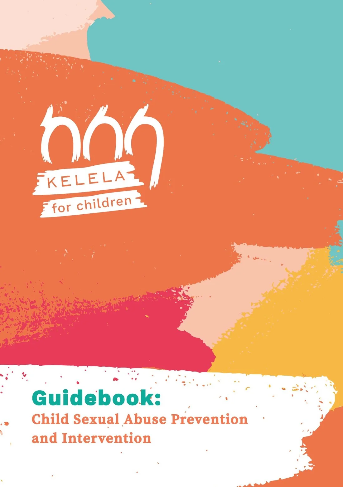 Cover of Kelela for Children: Guidebook on Child Sexual Abuse Prevention and Intervention. The Kelela wordmark in white over painted brushstrokes in orange, coral, teal, rose and blush.